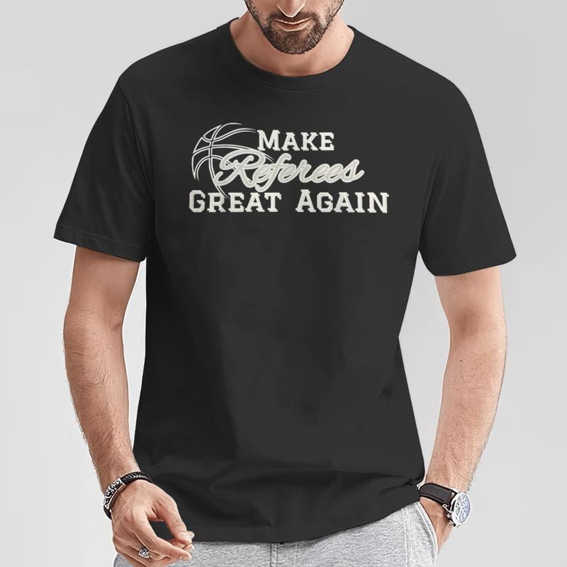 Make Referees Great Again Basketball Lover Sayin Quote TShirt