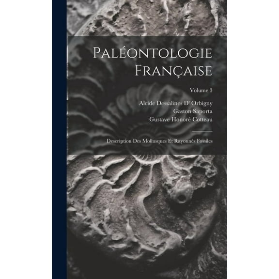 Paléontologie Française: Description Des Mollusques Et Rayonnés Fossiles; Volume 3 (Hardcover)