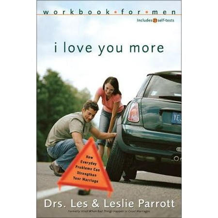 I Love You More Workbook for Men : Six Sessions on How Everyday Problems Can Strengthen Your