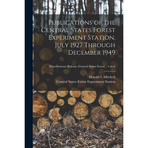 Publications of the Central States Forest Experiment Station, July 1927 Through December 1949; no.6, (Paperback)