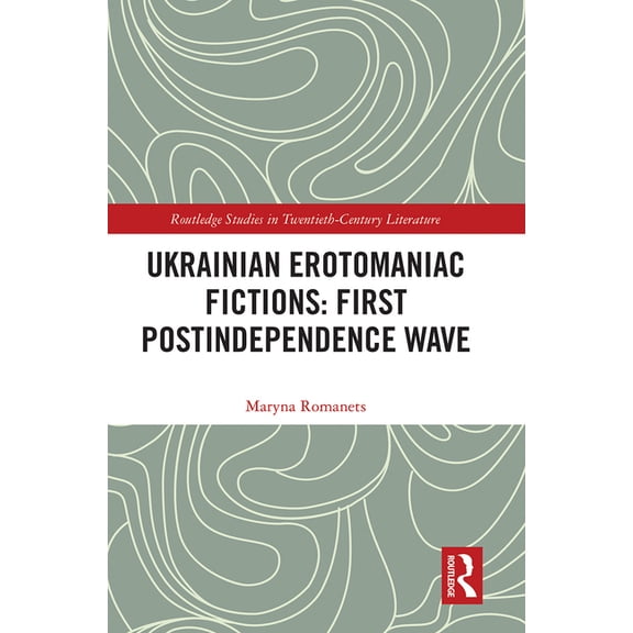 Routledge Studies in Twentieth-Century L Ukrainian Erotomaniac Fictions: First Postindependence Wave, (Paperback)
