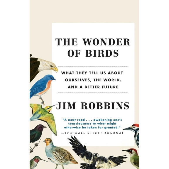 Pre-Owned The Wonder of Birds: What They Tell Us about Ourselves, the World, and a Better Future (Paperback) 0812983769 9780812983760