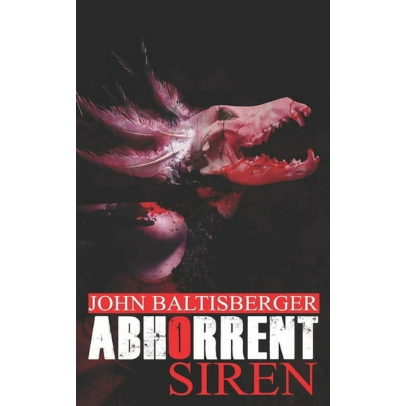 Abhorrent Siren (Paperback) by John Baltisberger