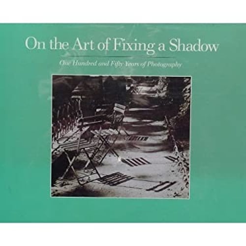 Pre-Owned On the Art of Fixing a Shadow: 150 Years of Photography (Hardcover) 0821217577 9780821217573