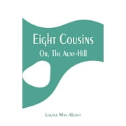 Eight Cousins: Or, The Aunt-Hill (Paperback)