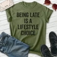 thumbnail image 2 of Being Late Is A Lifestyle Choice Shirt, Unisex Women's Men's Shirt, Late Shirt, Lazy Shirt, Heather Military Green, X-Large, 2 of 6