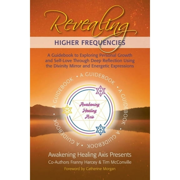 Revealing Higher Frequencies: A Guidebook to Exploring Personal Growth and Self-Love Through Deep Reflection Using the D, (Paperback)
