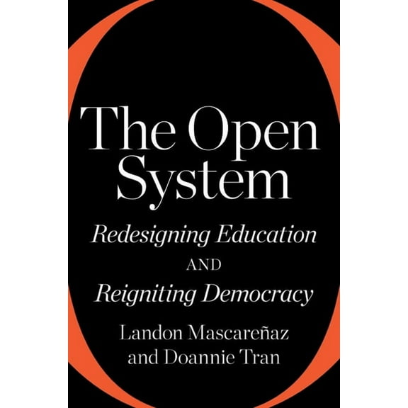 The Open System: Redesigning Education and Reigniting Democracy, (Paperback)