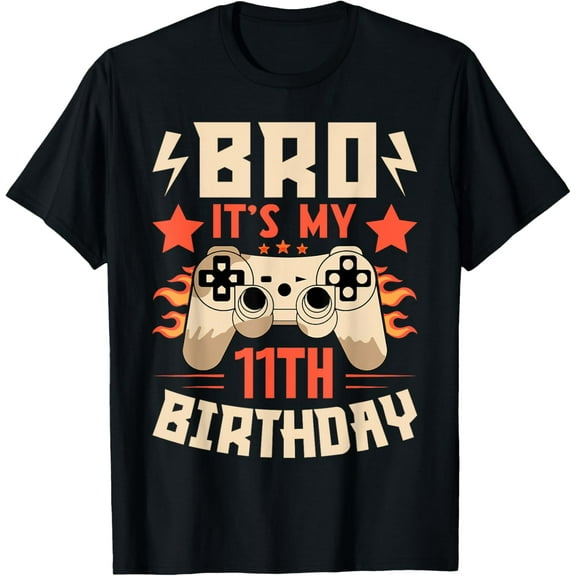 Bro It's My 11th Birthday Shirt Boy 11 Year Old Eleven Gamer T-Shirt
