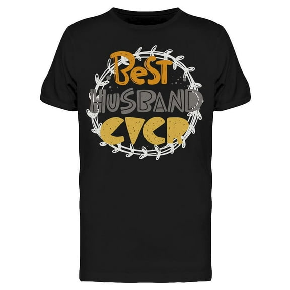 Best Husband Ever, Quote T-Shirt Men -Image by Shutterstock, Male Medium
