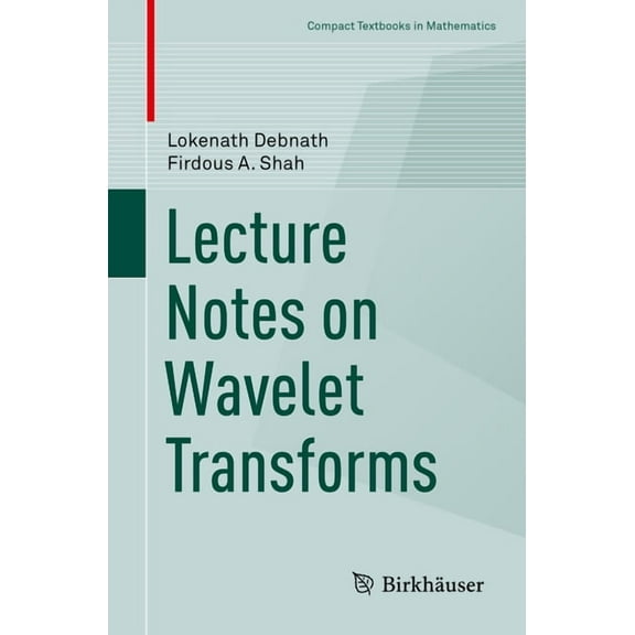 Compact Textbooks in Mathematics Lecture Notes on Wavelet Transforms, (Paperback)
