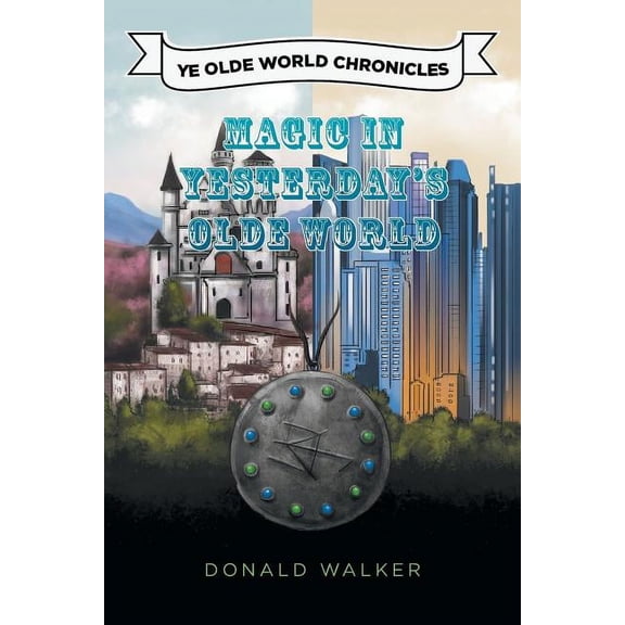 Magic in Yesterday's Olde World: Ye Olde World Chronicles, (Paperback)