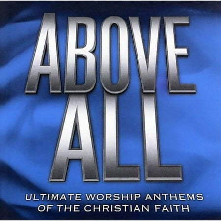 ABOVE ALL: ULTIMATE WORSHIP ANTHEMS OF THE CHRISTIAN (Best Of Elevation Worship)