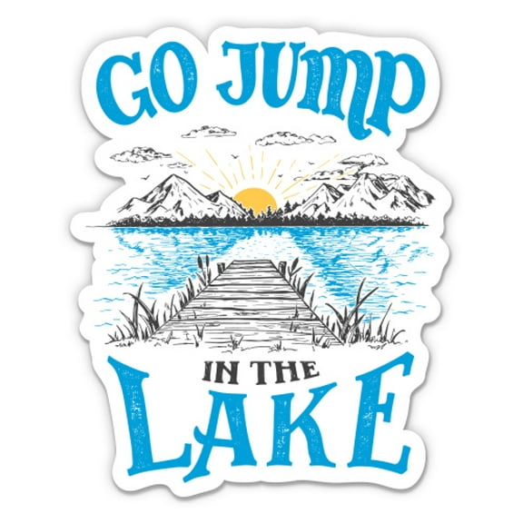 Go Jump in the Lake - 3" Vinyl Sticker - For Car Laptop I-Pad Phone Helmet Hard Hat - Waterproof Decal
