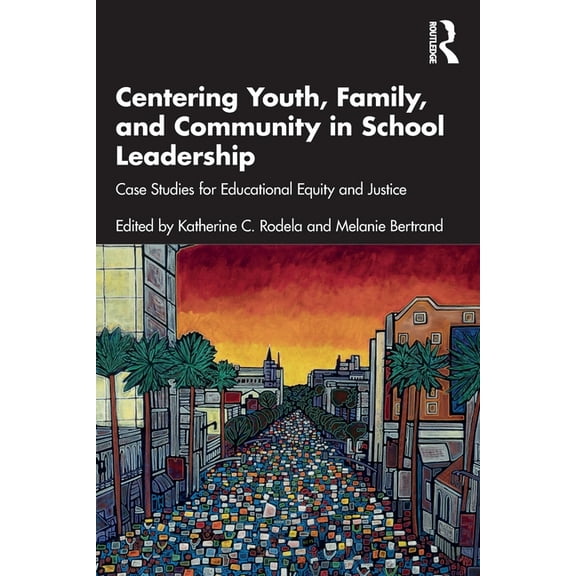 Centering Youth, Family, and Community in School Leadership: Case Studies for Educational Equity and Justice, (Paperback)