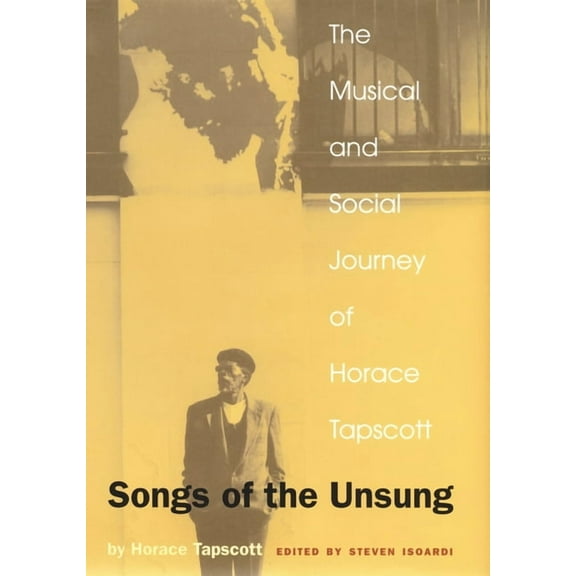 Songs of the Unsung: The Musical and Social Journey of Horace Tapscott, (Paperback)
