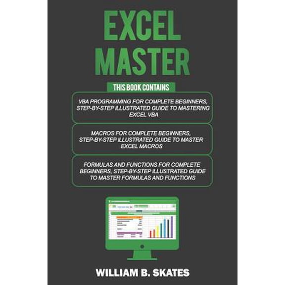Pre-Owned Excel Master: The Complete 3 Books in 1 for Excel - VBA for Complete Beginners, Step-By-Step Guide to Master Macros and Formulas and Functions (Paperback) 1090667094 9781090667090