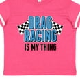 thumbnail image 4 of Inktastic Drag Racing is My Thing with Flags Boys or Girls Toddler T-Shirt, 4 of 5