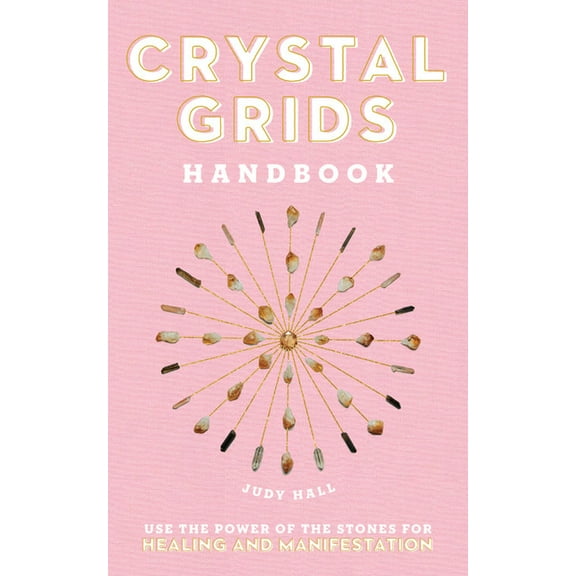 Crystal Grids Handbook: Use the Power of the Stones for Healing and Manifestation, (Hardcover)