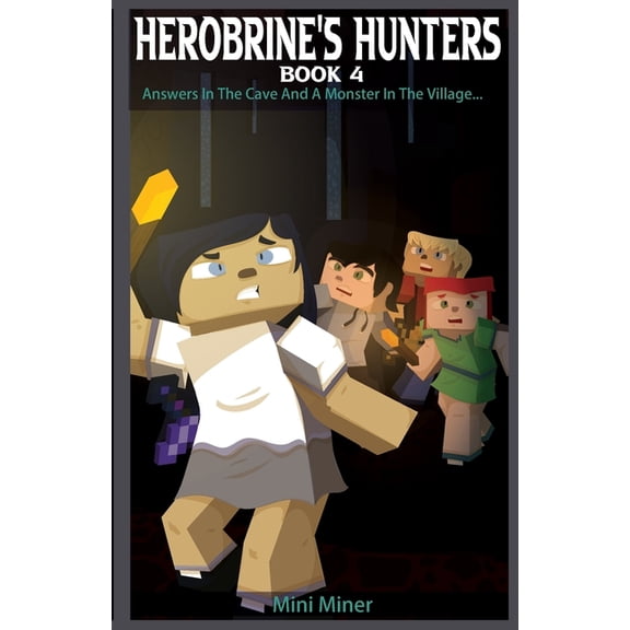 Herobrine's Hunters Herobrine's Hunters Book 4: Answers In The Cave And A Monster In The Village..., Book 4, (Paperback)