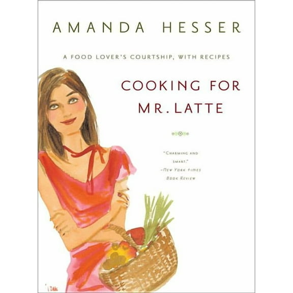 Cooking for Mr. Latte: A Food Lover's Courtship, with Recipes, (Paperback)