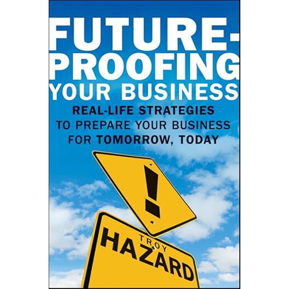 Pre-Owned Future-Proofing Your Business: Real Life Strategies to Prepare Your Business for Tomorrow, Today, 9780470638972, 0470638974, Hardcover, 1 edition