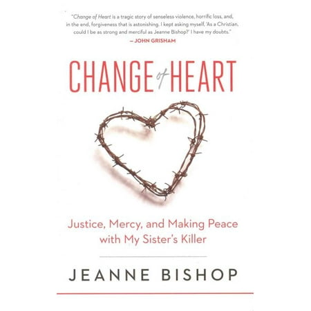 - Change of Heart : Justice, Mercy, and Making Peace with My Sister's Killer