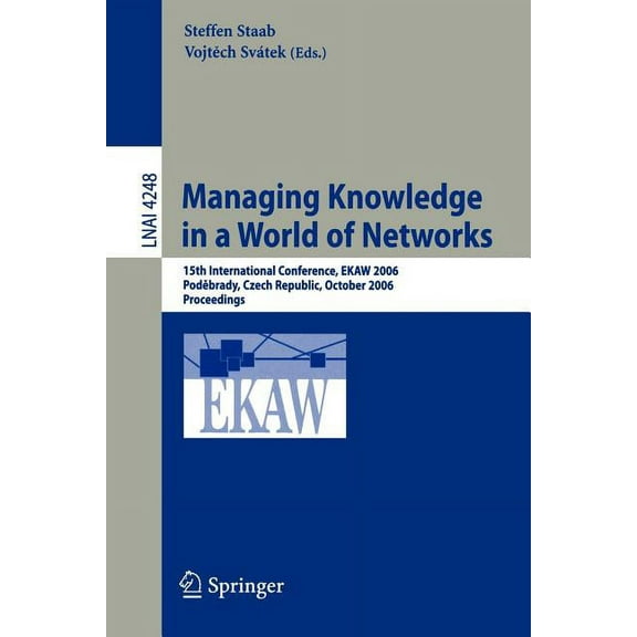 Managing Knowledge in a World of Networks: 15th International Conference, EKAW 2006, Podebrady, Czech Republic, October , (Paperback)