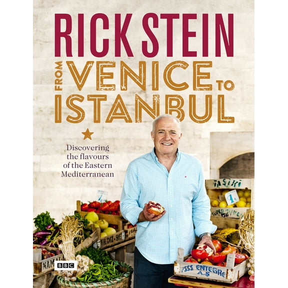 Rick Stein: From Venice to Istanbul : Discovering the Flavours of the Eastern Mediterranean (Hardcover)