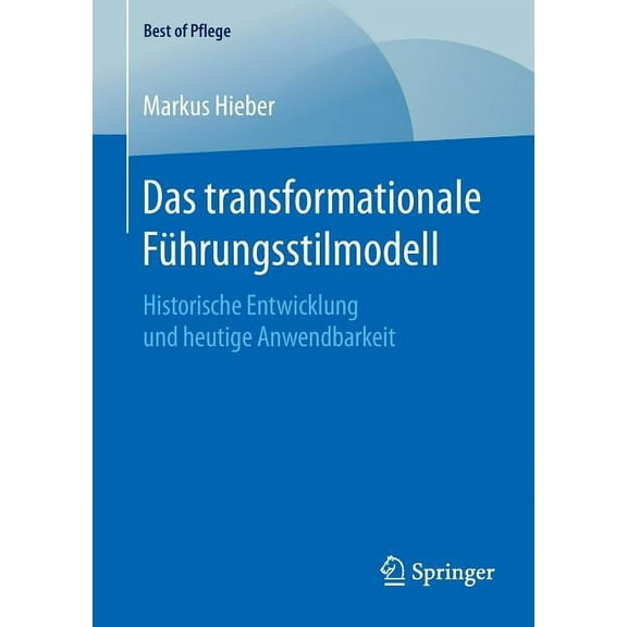 Best of Pflege Das Transformationale Führungsstilmodell: Historische Entwicklung Und Heutige Anwendbarkeit, (Paperback)