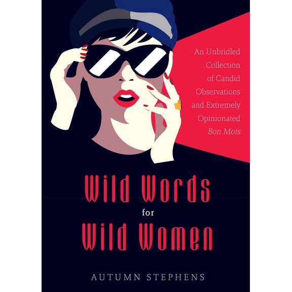 Wild Words for Wild Women: An Unbridled Collection of Candid Observations and Extremely Opinionated Bon Mots (Girls Run , (Paperback)