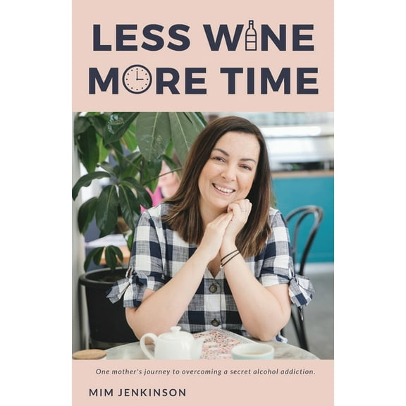 Less Wine More Time: One mother's journey to overcoming a secret, unhelpful habit of drinking too much., (Paperback)