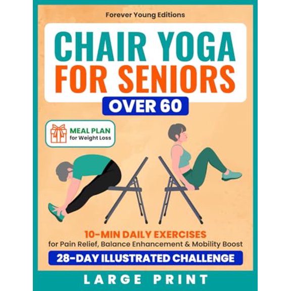 Pre-Owned Chair Yoga for Seniors Over 60: 10-Min Daily Exercises for Pain Relief, Balance Enhancement & Mobility Boost in a 28-Day Illustrated Challenge | Meal ... Weight Loss Included (Wellness for Seniors)