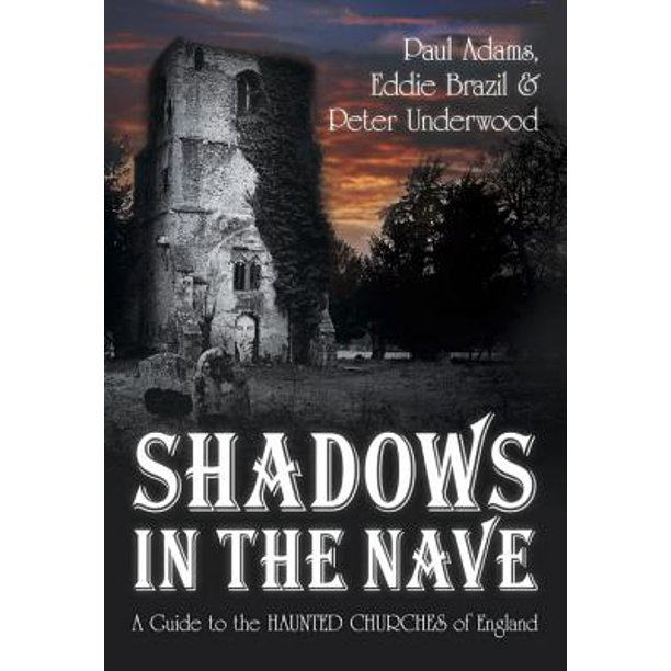 Shadows Series Shadows In The Nave A Guide To The Haunted Churches Of England Paperback Walmart Com Walmart Com
