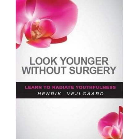 Look Younger Without Surgery - eBook (Best Way To Look Younger Without Surgery)
