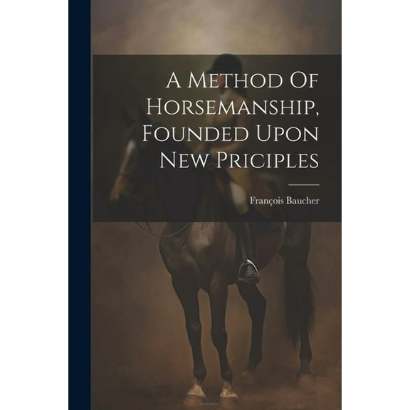 A Method Of Horsemanship, Founded Upon New Priciples (Paperback)