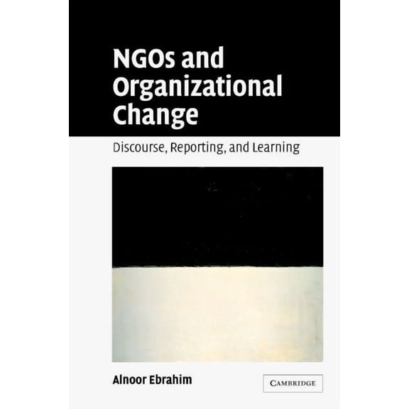 Ngos and Organizational Change: Discourse, Reporting, and Learning, (Hardcover)