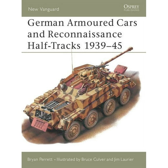 New Vanguard: German Armoured Cars and Reconnaissance Half-Tracks 1939–45 (Series #29) (Paperback)
