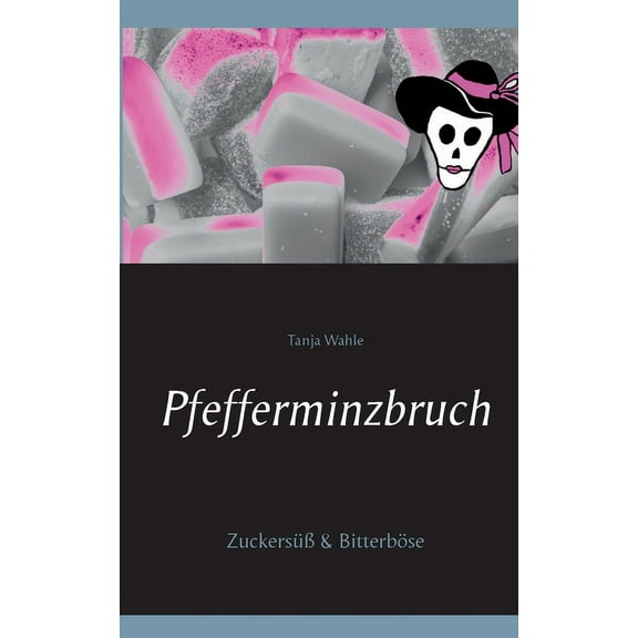 Pfefferminzbruch: ZuckersÃ¼Ã & BitterbÃ¶se, (Paperback)