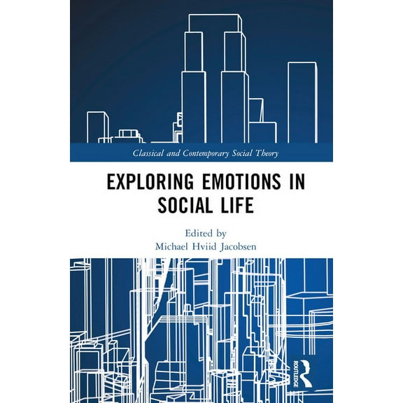 Classical and Contemporary Social Theory Exploring Emotions in Social Life, (Hardcover)