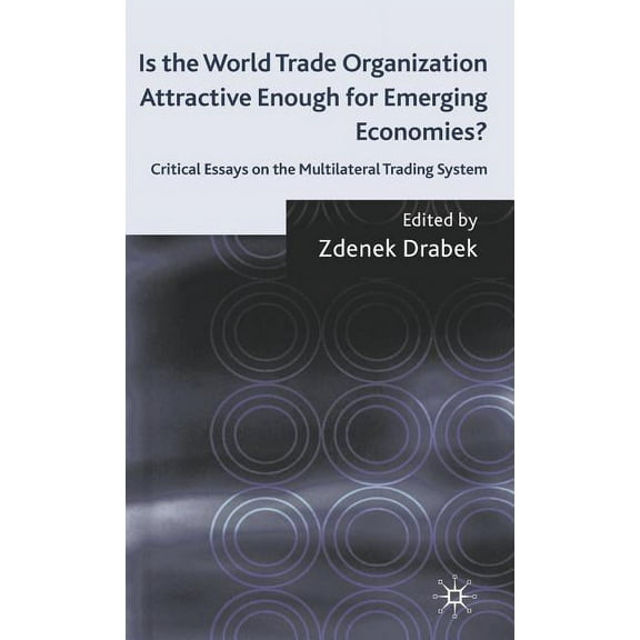 Is the World Trade Organization Attractive Enough for Emerging Economies?: Critical Essays on the Multilateral Trading S, (Hardcover)
