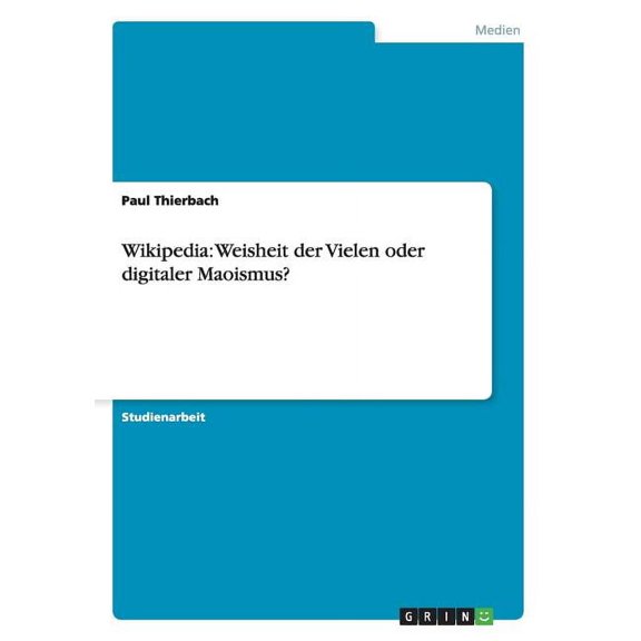 Wikipedia : Weisheit der Vielen oder digitaler Maoismus? (Paperback)