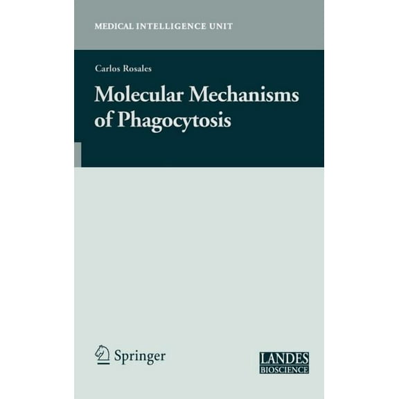 Medical Intelligence Unit (Unnumbered) Molecular Mechanisms of Phagocytosis, (Hardcover)