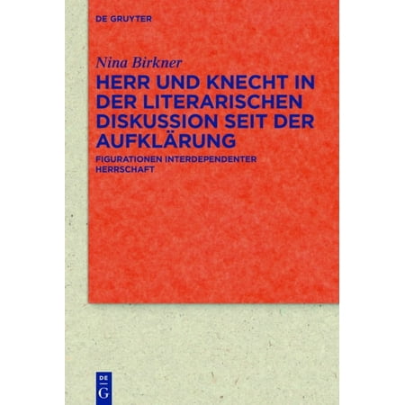 Quellen Und Forschungen Zur Literatur- U Herr Und Knecht in Der Literarischen Diskussion Seit Der AufklÃ¤rung: Figurationen Interdependenter Herrschaft Book 84 (Hardcover)