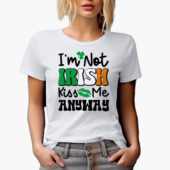I'm Not Irish, Kiss Me Anyway, White T-Shirt, Small