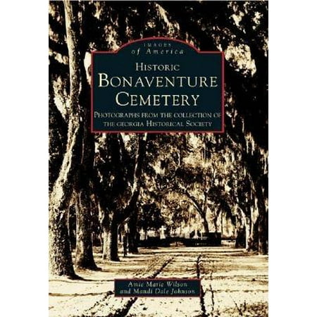 Acadia Collection - Images of America (Arcadia Publishing): Historic Bonaventure Cemetery: Photographs from the Collection of the Georgia Historical Society (Paperback)