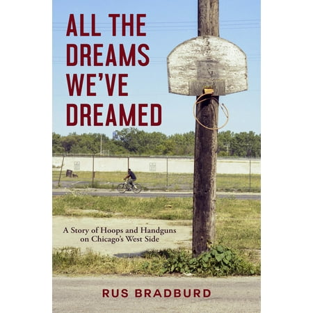 All the Dreams We've Dreamed : A Story of Hoops and Handguns on Chicago's West (Best Pistol On The Market)