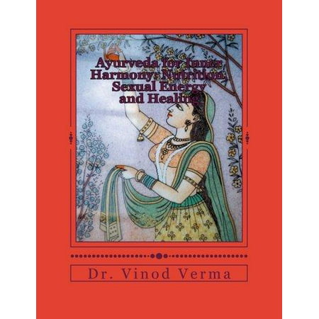 Ayurveda pour l'harmonie intérieure: la nutrition, l'énergie sexuelle et la guérison