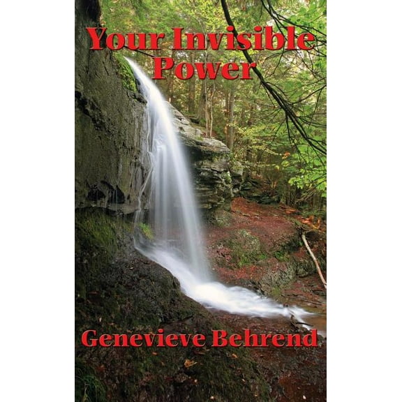 Your Invisible Power and How to Use It: A Classic Guide to the Power of Thought and Success, (Hardcover)