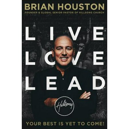 Live Love Lead : Your Best Is Yet to Come! (The Best Of Your Love)